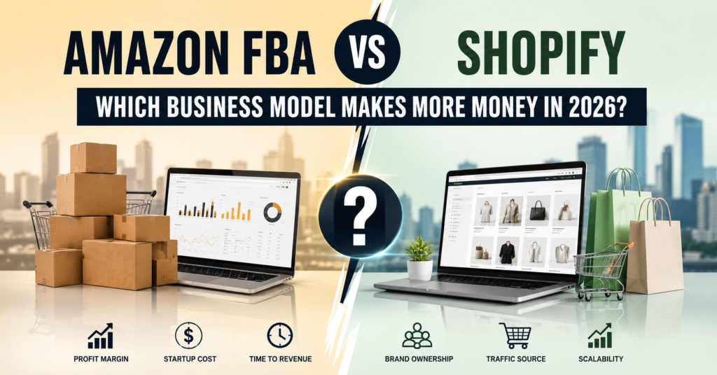 Amazon FBA vs Shopify: Which Business Model Makes More Money in 2026?